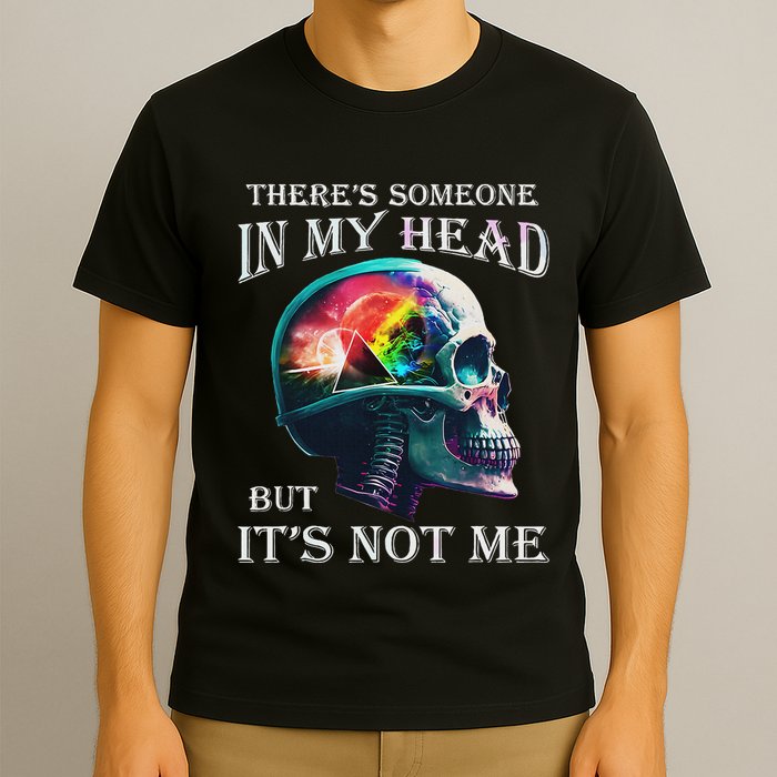 ThereS Someone In My Head But ItS Not Me Skull T-Shirt