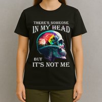 ThereS Someone In My Head But ItS Not Me Skull T-Shirt