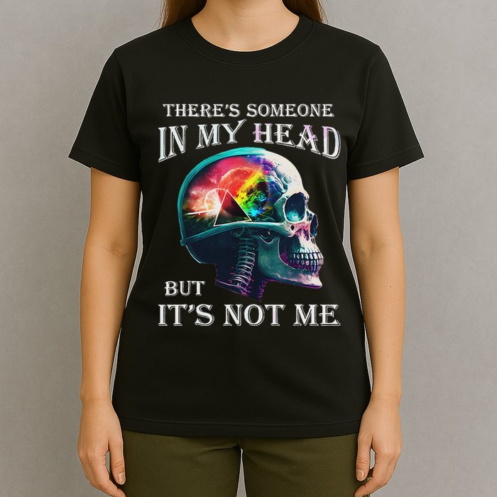 ThereS Someone In My Head But ItS Not Me Skull T-Shirt
