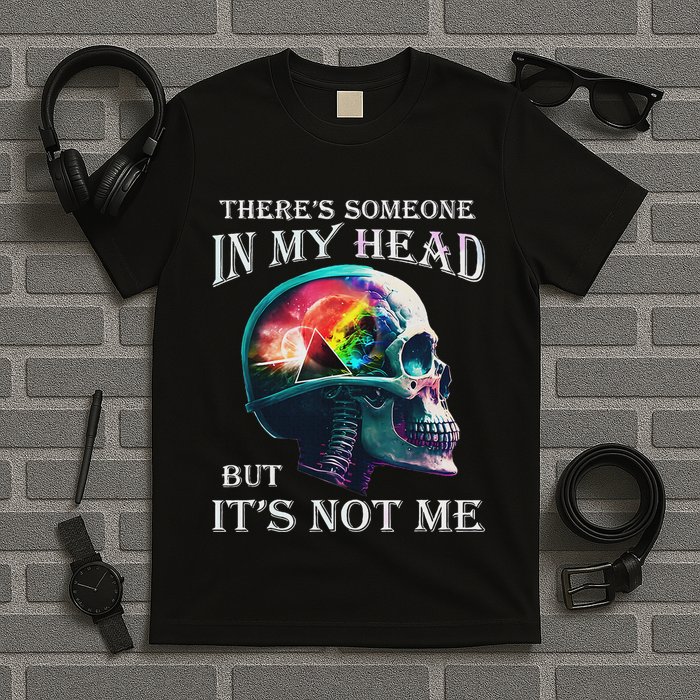 ThereS Someone In My Head But ItS Not Me Skull T-Shirt