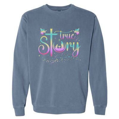 True Story Jesus Xmas Christmas Christian Nativity Scene Garment-Dyed Sweatshirt