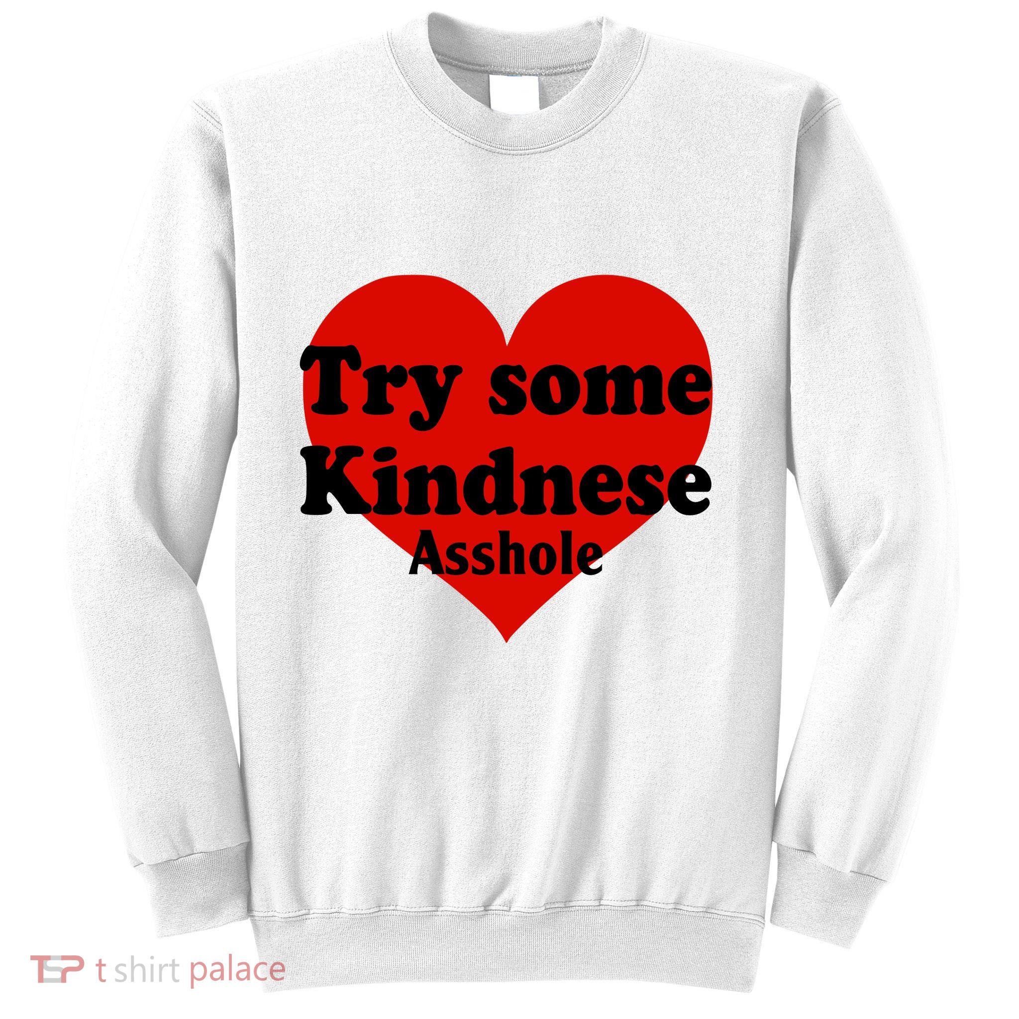 Try Some Kindness Asshole Heart Sweatshirt