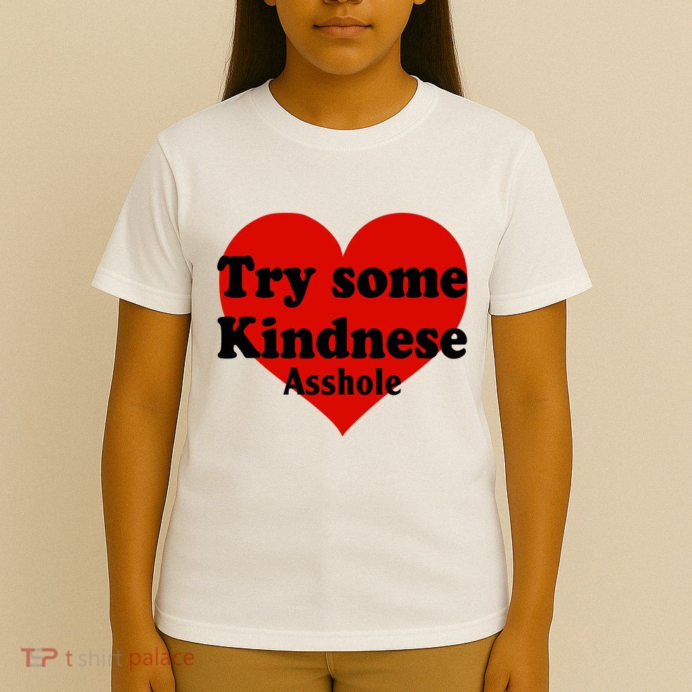Try Some Kindness Asshole Heart T-Shirt