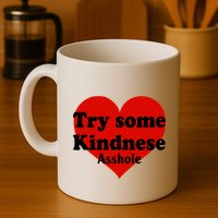 Try Some Kindness Asshole Heart Mug