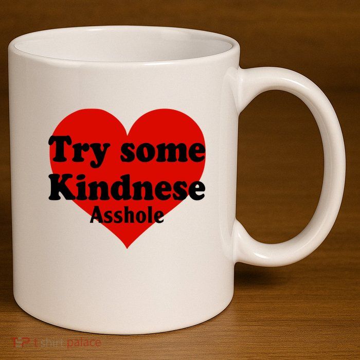 Try Some Kindness Asshole Heart 11oz C Handle Ceramic Mug
