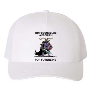 That Sounds Like A Problem For Future Me Yupoong Adult 5-Panel Trucker Hat