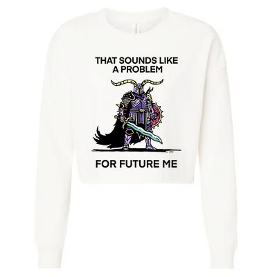 That Sounds Like A Problem For Future Me Cropped Pullover Crew