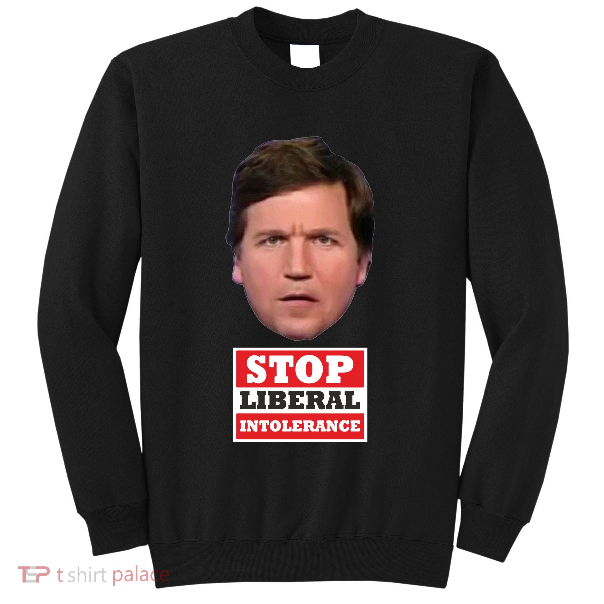 TuckerS Stop Liberal Intolerance Sweatshirt