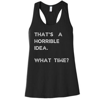 That Sounds Like A Horrible Idea. What Time? Women's Racerback Tank