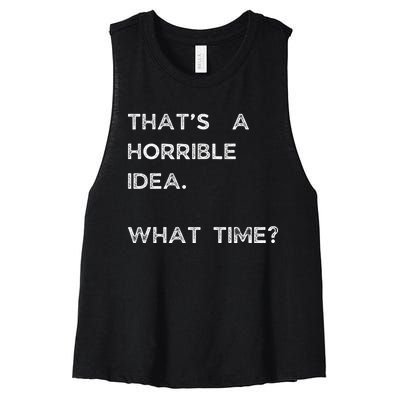 That Sounds Like A Horrible Idea. What Time? Women's Racerback Cropped Tank