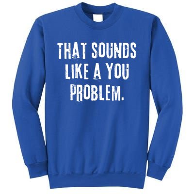 That Sounds Like A You Problem English Slang British Insult Meaningful Gift Sweatshirt