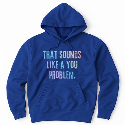 That Sounds Like A You Problem English Slang British Insult Gift Hoodie