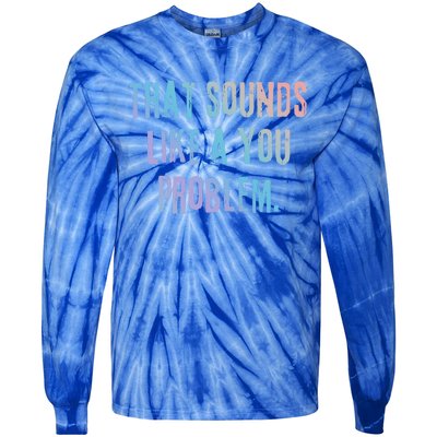 That Sounds Like A You Problem English Slang British Insult Gift Tie-Dye Long Sleeve Shirt