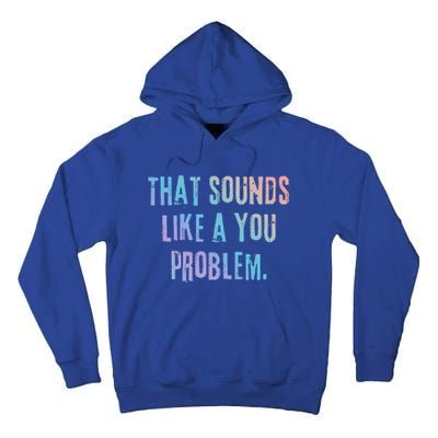 That Sounds Like A You Problem English Slang British Insult Gift Tall Hoodie