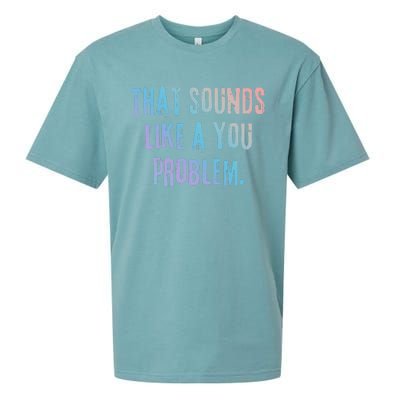 That Sounds Like A You Problem English Slang British Insult Gift Sueded Cloud Jersey T-Shirt