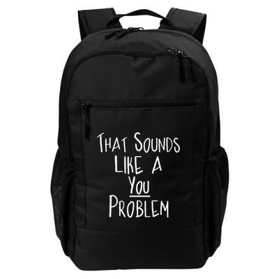 That Sounds Like A You Problem Funny Self Reflection Daily Commute Backpack