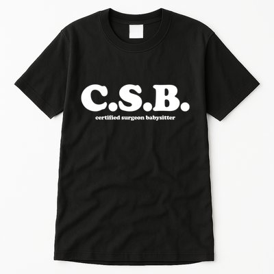 The Scrub Life Certified Surgeon Babysitter Csb Scrub Tech Nurse Tall T-Shirt