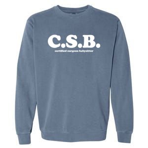 The Scrub Life Certified Surgeon Babysitter Csb Scrub Tech Nurse Garment-Dyed Sweatshirt