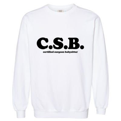 The Scrub Life Certified Surgeon Babysitter Csb Scrub Tech Nurse Garment-Dyed Sweatshirt