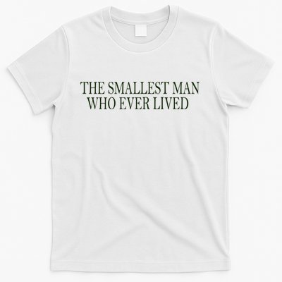 The Smallest Man Who Ever Lived T-Shirt