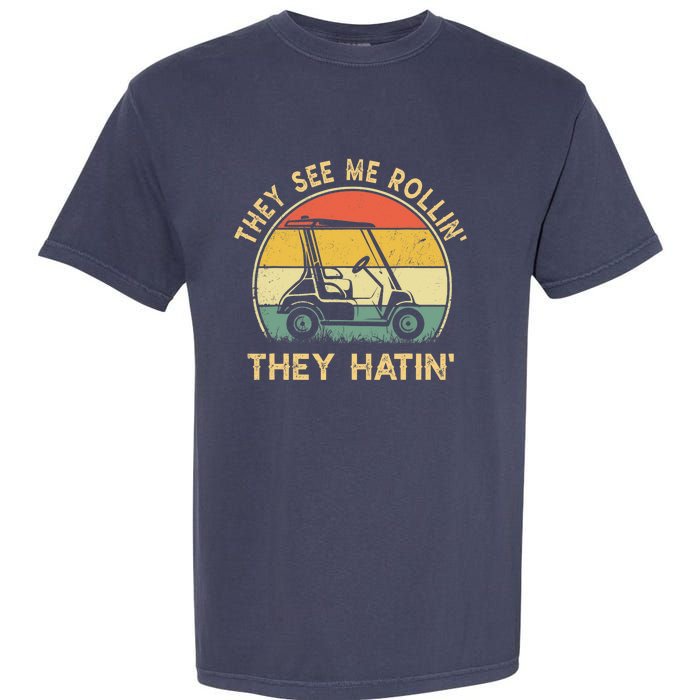 They See Me Rollin They Hatin Golfer Funny Golf Cart Garment-Dyed Heavyweight T-Shirt