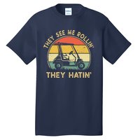 They See Me Rollin They Hatin Golfer Funny Golf Cart Tall T-Shirt