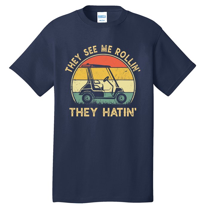 They See Me Rollin They Hatin Golfer Funny Golf Cart Tall T-Shirt