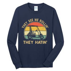 They See Me Rollin They Hatin Golfer Funny Golf Cart Tall Long Sleeve T-Shirt