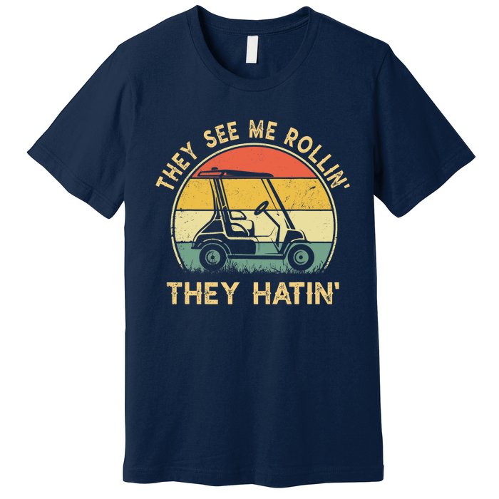 They See Me Rollin They Hatin Golfer Funny Golf Cart Premium T-Shirt