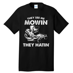 They See Me Mowin They Hatin Zero Turn Funny Lawn Mower Tall T-Shirt