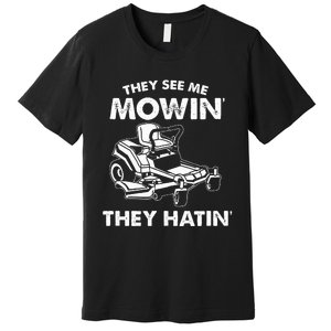 They See Me Mowin They Hatin Zero Turn Funny Lawn Mower Premium T-Shirt