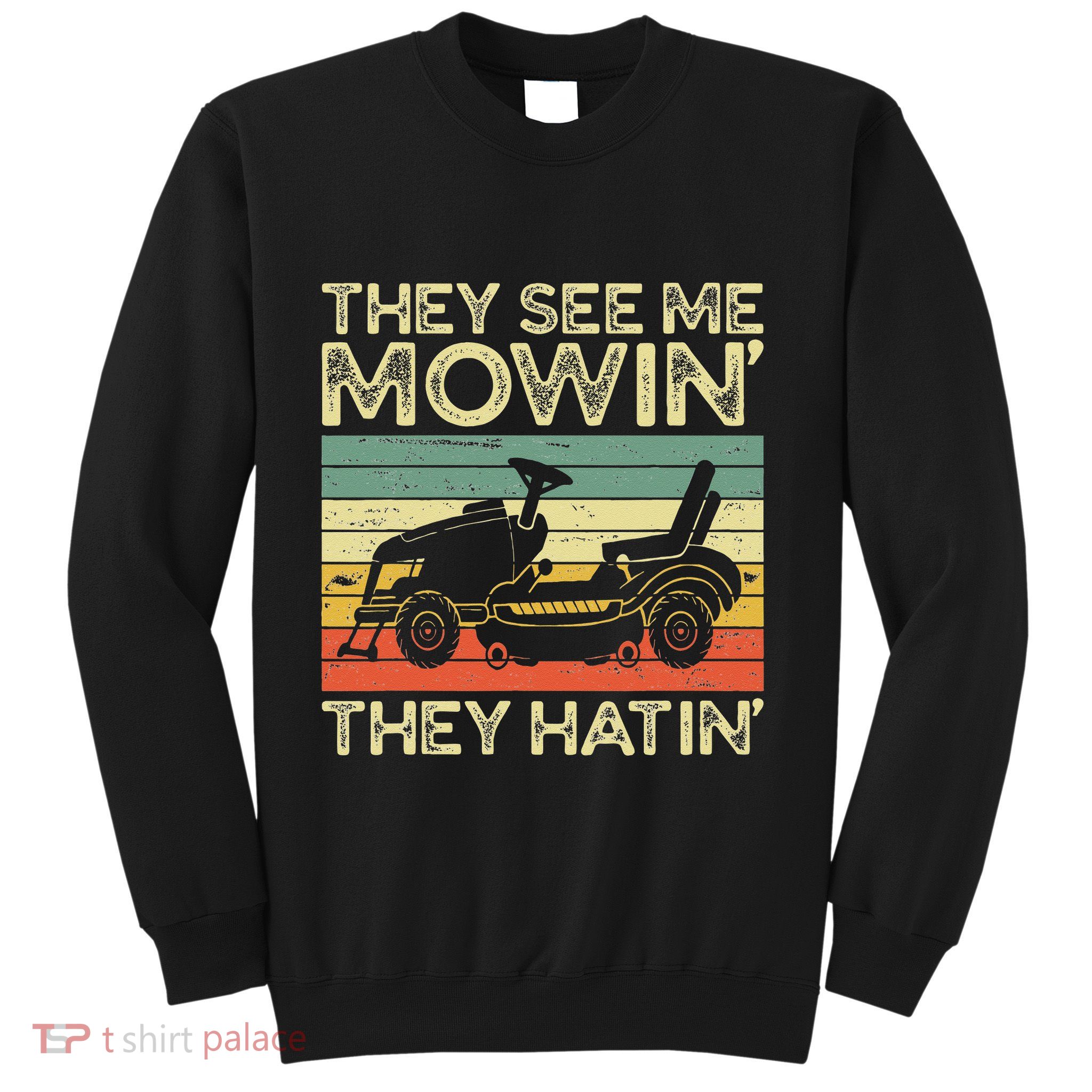 They See Me Mowin They Hatin Funny Yard Work Lawn Mowing Sweatshirt