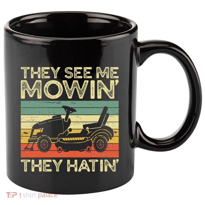 They See Me Mowin They Hatin Funny Yard Work Lawn Mowing 11oz C Handle Ceramic Mug