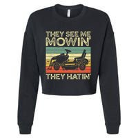 They See Me Mowin They Hatin Funny Yard Work Lawn Mowing Cropped Pullover Crew