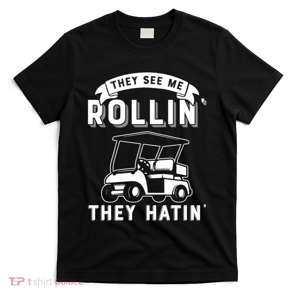 They See Me Rollin They Hatin Funny Golf Cart Meme Graphic T-Shirt