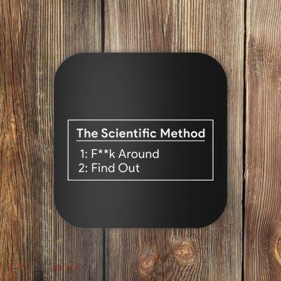 The Scientific Method Fuck Around Find Out Coaster
