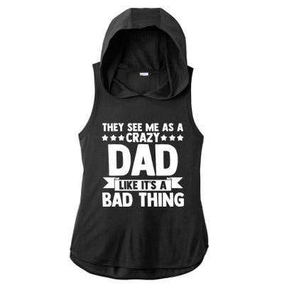 They See Me As A Crazy Dad Like Its A Bad Thing Father Dad Cute Gift Ladies PosiCharge Tri-Blend Wicking Draft Hoodie Tank