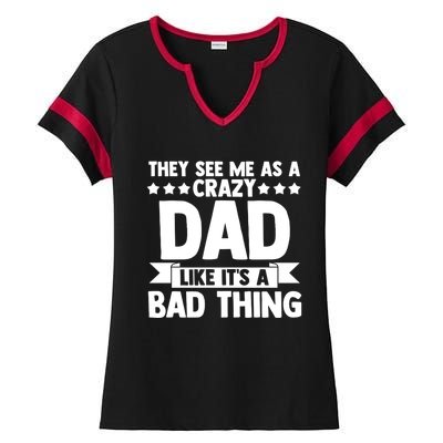 They See Me As A Crazy Dad Like Its A Bad Thing Father Dad Cute Gift Ladies Halftime Notch Neck Tee