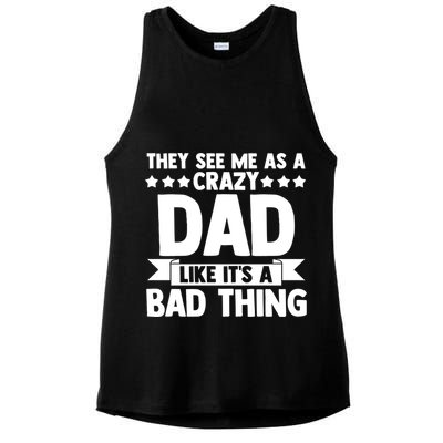 They See Me As A Crazy Dad Like Its A Bad Thing Father Dad Cute Gift Ladies PosiCharge Tri-Blend Wicking Tank