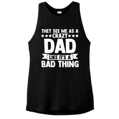 They See Me As A Crazy Dad Like Its A Bad Thing Father Dad Cute Gift Ladies PosiCharge Tri-Blend Wicking Tank