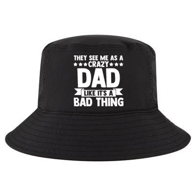 They See Me As A Crazy Dad Like Its A Bad Thing Father Dad Cute Gift Cool Comfort Performance Bucket Hat