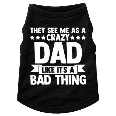 They See Me As A Crazy Dad Like Its A Bad Thing Father Dad Cute Gift Doggie Tank