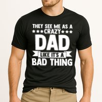 They See Me As A Crazy Dad Like Its A Bad Thing Father Dad Cute Gift Cooling Performance Crew T-Shirt