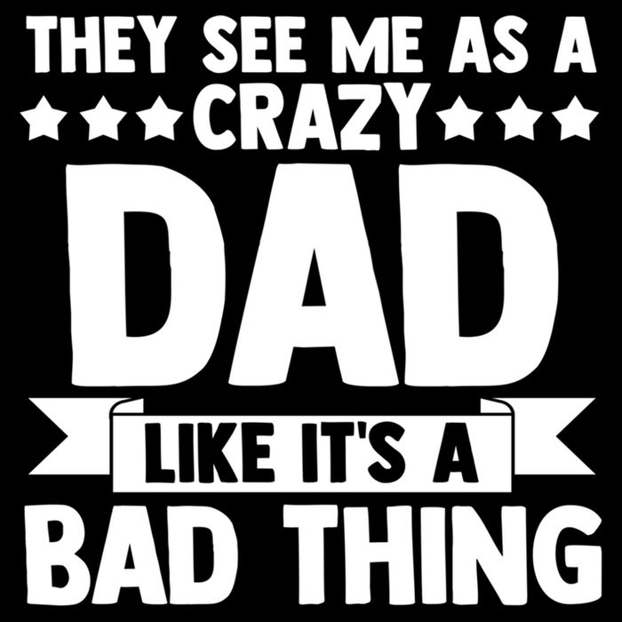 They See Me As A Crazy Dad Like Its A Bad Thing Father Dad Cute Gift Cooling Performance Crew T-Shirt