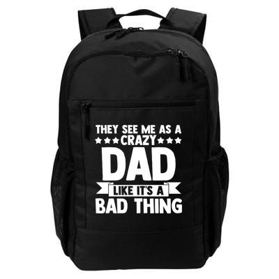 They See Me As A Crazy Dad Like Its A Bad Thing Father Dad Cute Gift Backpack