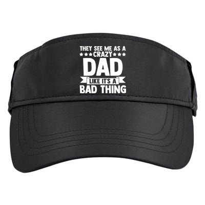 They See Me As A Crazy Dad Like Its A Bad Thing Father Dad Cute Gift Adult Drive Performance Visor