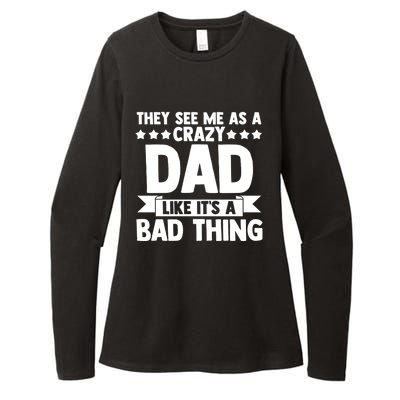 They See Me As A Crazy Dad Like Its A Bad Thing Father Dad Cute Gift Womens CVC Long Sleeve Shirt