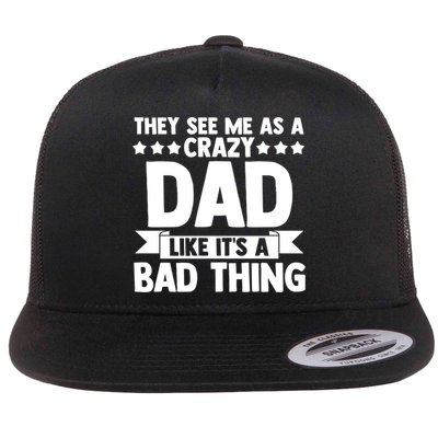 They See Me As A Crazy Dad Like Its A Bad Thing Father Dad Cute Gift Flatbill Hat