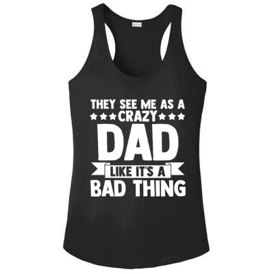 They See Me As A Crazy Dad Like Its A Bad Thing Father Dad Cute Gift Ladies PosiCharge Competitor Racerback Tank