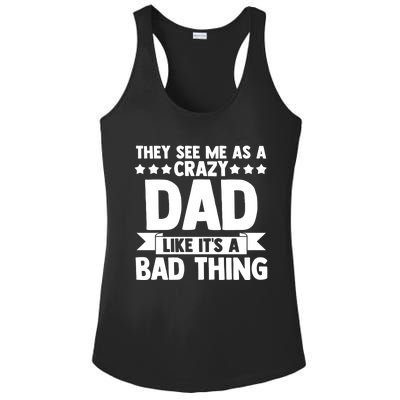 They See Me As A Crazy Dad Like Its A Bad Thing Father Dad Cute Gift Ladies PosiCharge Competitor Racerback Tank